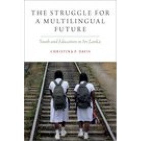 The Struggle for a Multilingual Future: Youth and Education in Sri Lanka-Christina P. Davis-Oxford University Press-9780190947477