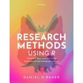 RESEARC METHODS USING R: ADVANCED DATA ANALYSIS IN THE BEHAVIOURAL AND BIOLOGICAL SCIENCES-BAKER-9780192896599