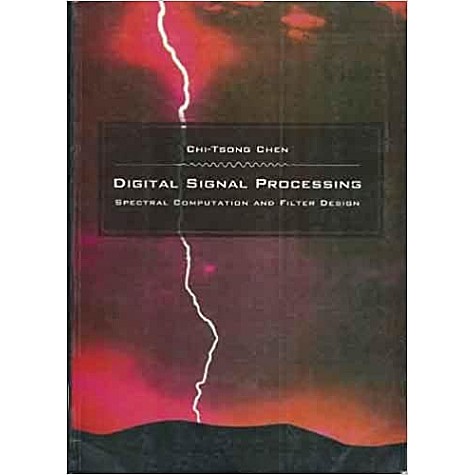 Digital Signal Processing: Spectral Computation and Filter Design-Chi-tsong Chen-Oxford University Press-9780195691467 Digital Signal Processing: Spectral Computation and Filter Design-Chi-tsong Chen-Oxford University Press-9780195691467