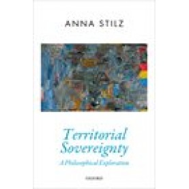 Territorial Sovereignty-A Philosophical Exploration-Anna Stilz-Oxford University Press-9780198833536