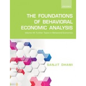 The Foundations of Behavioral Economic Analysis: Volume VII: Further Topics in Behavioral Economics-Sanjit Dhami-Oxford University Press-9780198861959