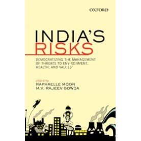India's Risks: Democratizing The Management Of Threats to Environment, Health, and Values-M.V. Rajeev Gowda & Raphaelle Moor-Oxford University Press-9780199450459