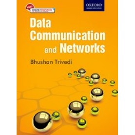 Data Communication and Networks: First Edition-Bhushan Trivedi-Oxford University Press-9780199455997
