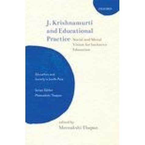J. KRISHNAMURTI AND EDUCATIONAL PRACTICE-social and moral vision for inclusive education-Meenakshi Thapan-OXFORD-9780199487806