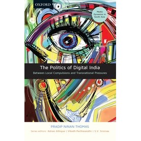 The Politics of Digital India-Between Local Compulsions and Transnational Pressures-Pradip Ninan Thomas-9780199494620