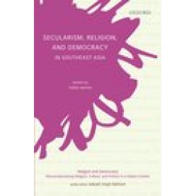 Secularism, Religion, and Democracy in Southeast Asia: Vidhu Verma and Series edited by Aakash Singh Rathore-9780199496693