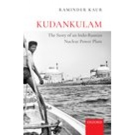 Kudankulam-The Story of an Indo-Russian Nuclear Power Plant-Professor Raminder Kaur-Oxford University Press-9780199498710