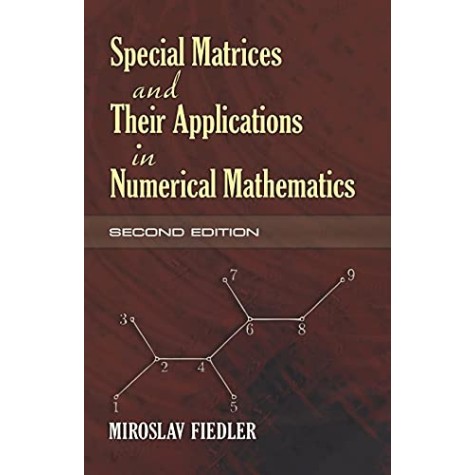 SPECIAL MATRICES AND THEIR APPLICATIONS IN NUMERICAL MATHEMATICS 2/E NIROSLAV FIEDLER-CAMBRIDGE UNIV. PRESS-9780486466750