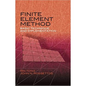 FINITE ELEMENT METHOD: BASIC TECHNIQUE AND IMPLEMENTATION-PIN TONG & JOHN N, ROSSETTOS-DOVER-9780486466767