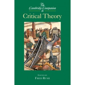 The Cambridge Companion to Critical Theory-RUSH-Camridge University Press-9780521016896