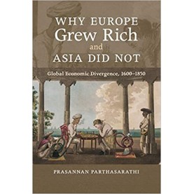 Why Europe Grew Rich and Asia Did Not-PARTHASARATHI-Cambridge University Press-9780521168243