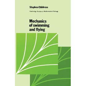 MECHANICS OF SWIMMING AND FLYING-CHILDRESS-CAMBRIDGE UNIVERSITY PRESS-9780521280716