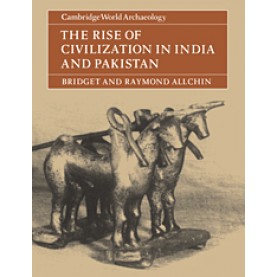 THE RISE OF CIVILIZATION IN INDIA AND PAKISTAN-Allchin/Allchin-Cambridge University Press-9780521285506