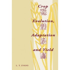 CROP EVOLUTION ADAPTATION AND YIELD- Lloyd T. Evans-Cambridge University Press-9780521295581