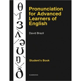 PRONUNCIATION FOR ADVANCED LEARNERS OF ENGLISH (SB-Brazil-Cambridge University Press-9780521387989