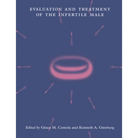 EVALUTION AND TREATEMENT OF THE INFERTILE MALE-CENTOLA-Cambridge University Press-9780521602730