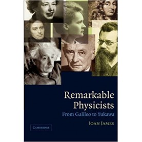 REMARKABLE PHYSICISTS: FROM GALIEO TO YUKAWA (South asian Edition)-JAMES-Cambridge University Press-9780521670876
