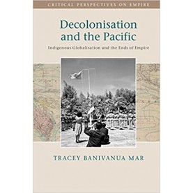 Decolonisation and the Pacific-Banivanua Mar-Cambridge University Press-9781107037595