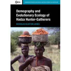 Demography and Evolutionary Ecology of Hadza Hunter-Gatherers-Blurton Jones-Cambridge University Press-9781107069824