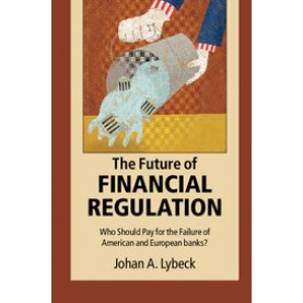 The Future of Financial Regulation-Lybeck-Cambridge University Press-9781107106857