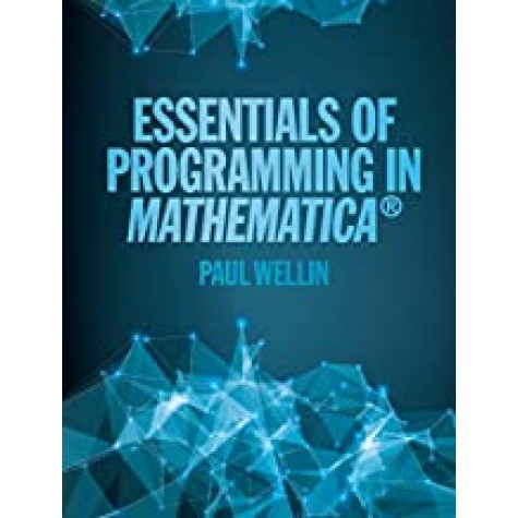 Essentials of Programming in Mathematica-Paul Wellin-Camridge University Press-9781107116665