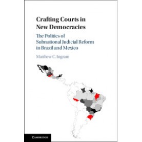 Crafting Courts in New Democracies-INGRAM-Cambridge University Press-9781107117327