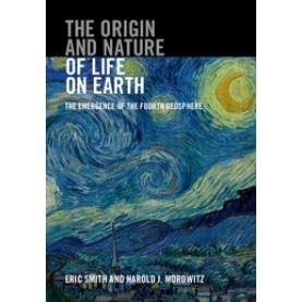 The Origin and Nature of Life on Earth-The Emergence of the Fourth Geosphere-Eric Smith-Cambridge University Press-9781107121881 (HB)