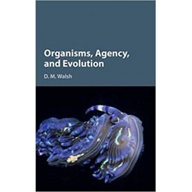 Organisms, Agency, and Evolution-Walsh-Cambridge University Press-9781107122109