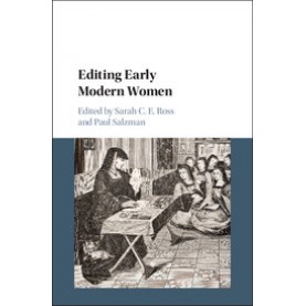 Editing Early Modern Women-Sarah C  E Ross-Cambridge University Press-9781107129955