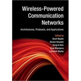 Wireless-Powered Communication Networks-Dusit Niyato-Cambridge University Press-9781107135697