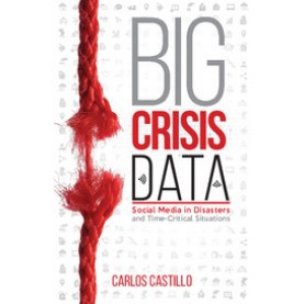 Big Crisis Data-Social Media in Disasters and Time-Critical Situations-CASTILLO-Cambridge University Press-9781107135765