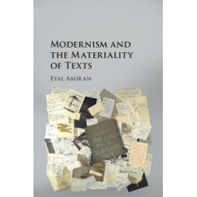 Modernism and the Materiality of Taxts-Eyal Amiran-Cambridge University Press-9781107136076