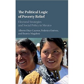 The Political Logic of Poverty Relief-Albert Diaz-Cayeros-Cambridge University Press-9781107140288