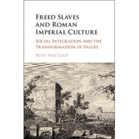 Freed Slaves and Roman Imperial Culture,Rose MacLean,Cambridge University Press,9781107142923,