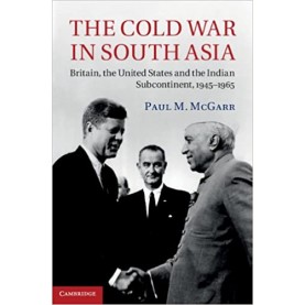 The Cold War in South Asia-Paul M. McGarr-Cambridge University Press-9781107150560