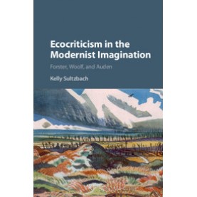 Ecocriticism in the Modernist Imagination-Forster Woolf-Cambridge University Press-9781107161412