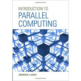 Introduction to Parallel Computing-Zbigniew J Czech-Cambridge University Press-9781107174399