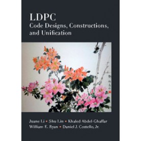 LDPC Code Designs, Constructions and Unification-Juane Li-Cambridge University Press-9781107175686