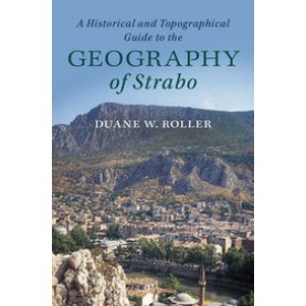 A Historical and Topographical Guide to the Geography of Strabo-Duane W. Roller-Cambridge University Press-9781107180659