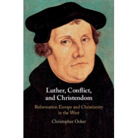 Luther, Conflict, and Christendom,Christopher Ocker,Cambridge University Press,9781107197688,