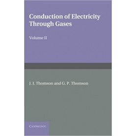 Conduction of Electricity through Gases-THOMSON-Cambridge University Press-9781107414280