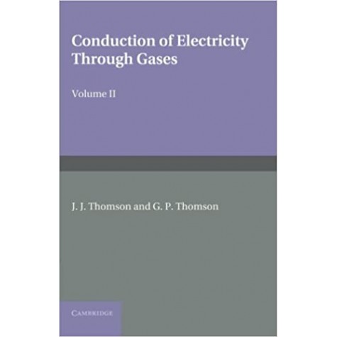 Conduction of Electricity through Gases-THOMSON-Cambridge University Press-9781107414280