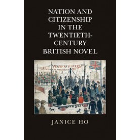 Nation and Citizenship in the Twentieth-Century British Novel-HO-Cambridge University Press-9781107446397