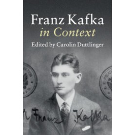 Franz Kafka in Context,Edited by Carolin Duttlinger,Cambridge University Press,9781107449701,