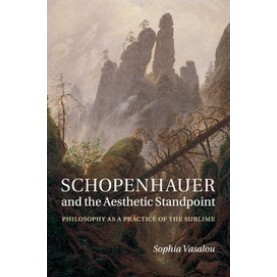 Schopenhauer and the Aesthetic Standpoint-Philosophy as a Practice of the Sublime-Vasalou-Cambridge University Press-9781107570252