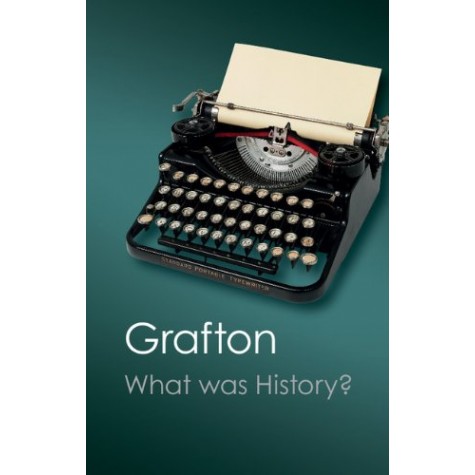 WHAT WAS HISTORY?-GRAFTON-CAMBRIDGE UNIVERSITY PRESS-9781107606159