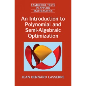 An Introduction to Polynomial and Semi- Algebraic Optimization-Lasserre Jean Bernard-CAMBRIDGE UNIVERSITY PRESS-9781107630697