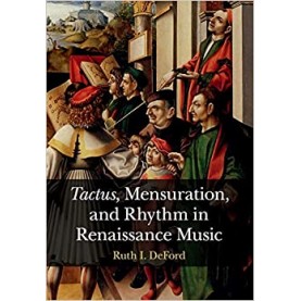 Tactus , Mensuration and Rhythm in Renaissance Music-DeFord-Camridge University Press-9781107637023