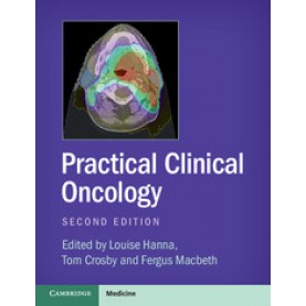 Practical Clinical Oncology, 2nd Edition [exclusive to pharma]-Louise Hanna-Cambridge University Press-9781107683624