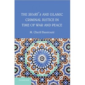 The Sharia and Islamic Criminal Justice in Time of War and Peace-Bassiouni-Cambridge University Press-9781107684171